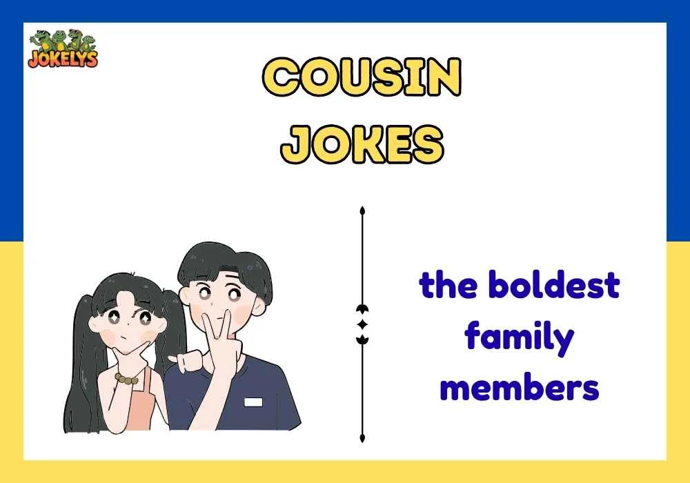 cousin jokes