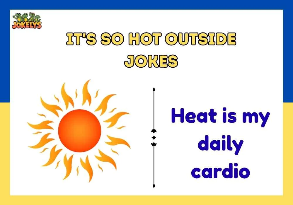 it's so hot outside jokes